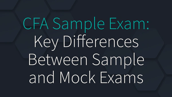 CFA Sample Exam: Key Differences Between Sample and Mock Exams