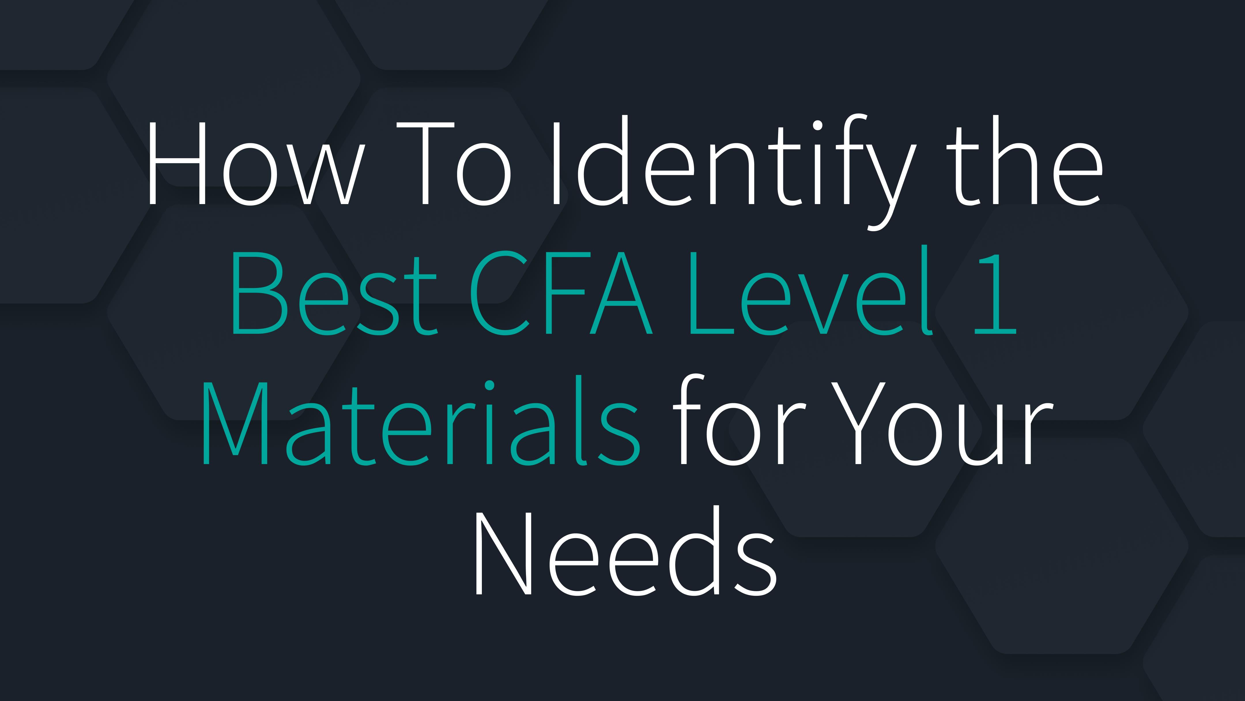 How To Identify the Best CFA Level 1 Materials for Your Needs