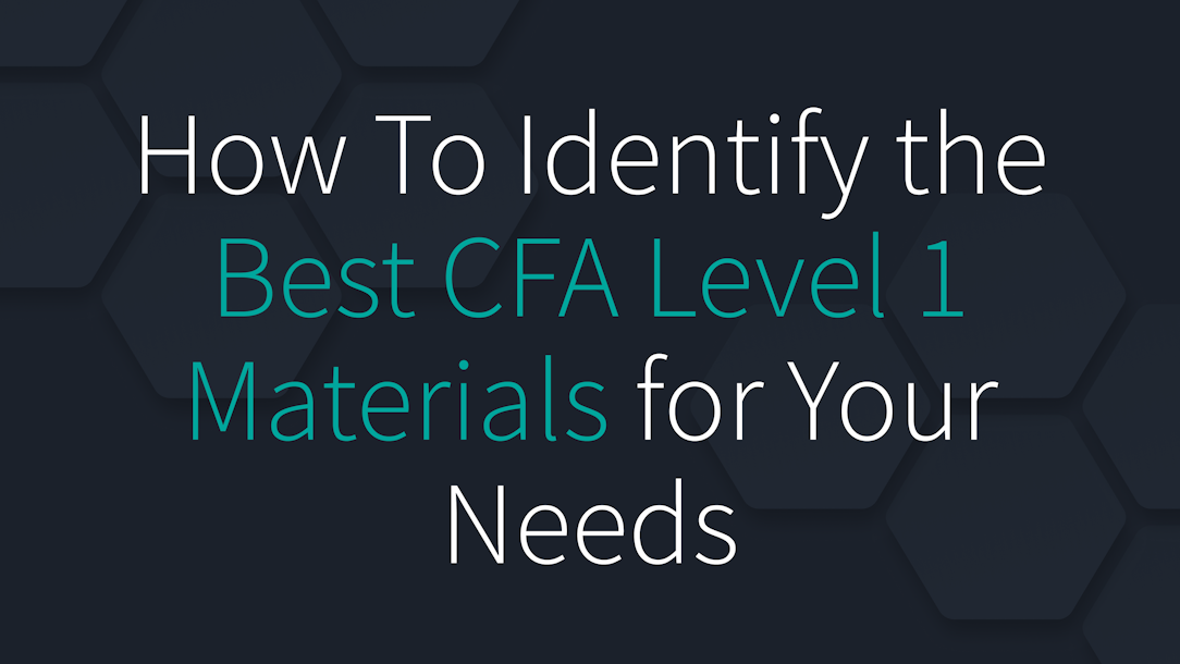 How To Identify the Best CFA Level 1 Materials for Your Needs