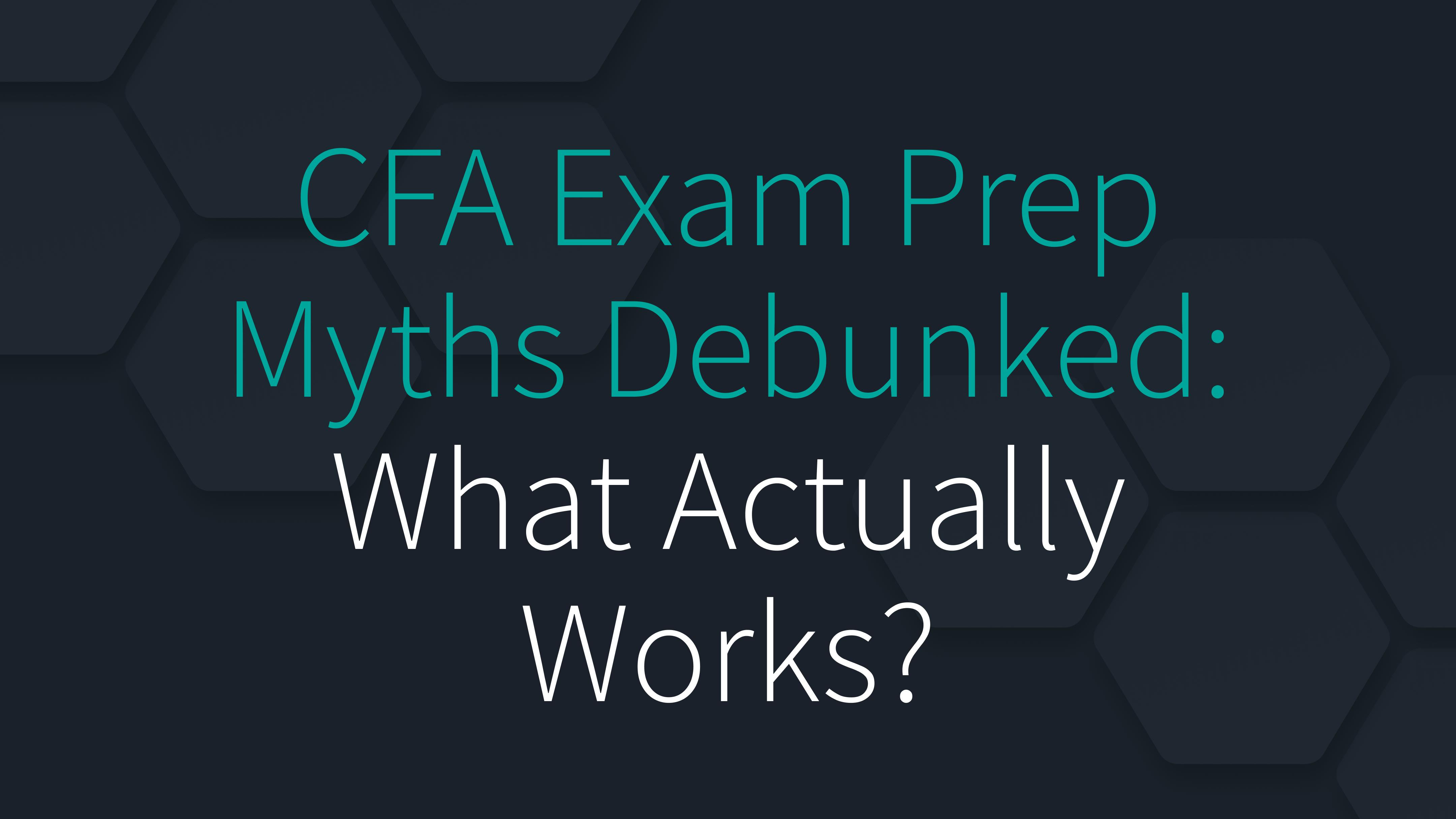 CFA Exam Prep Myths Debunked: What Actually Works?