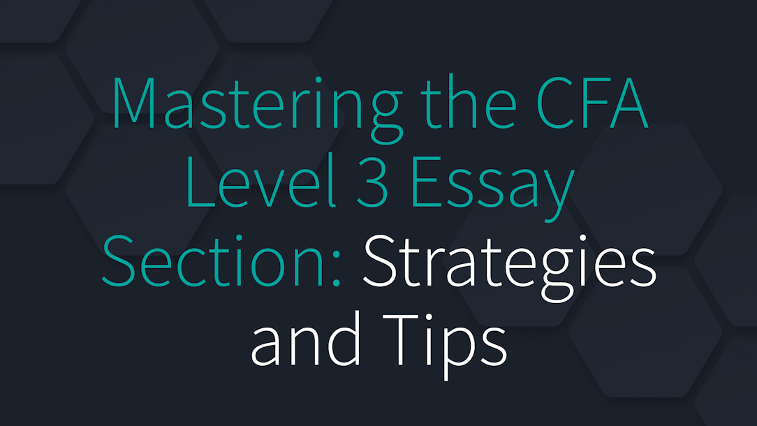 Mastering the CFA Level 3 Essay Section: Strategies and Tips
