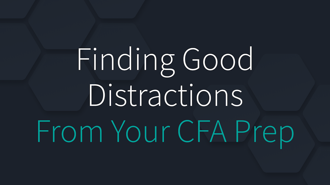 Finding Good Distractions From Your CFA Prep