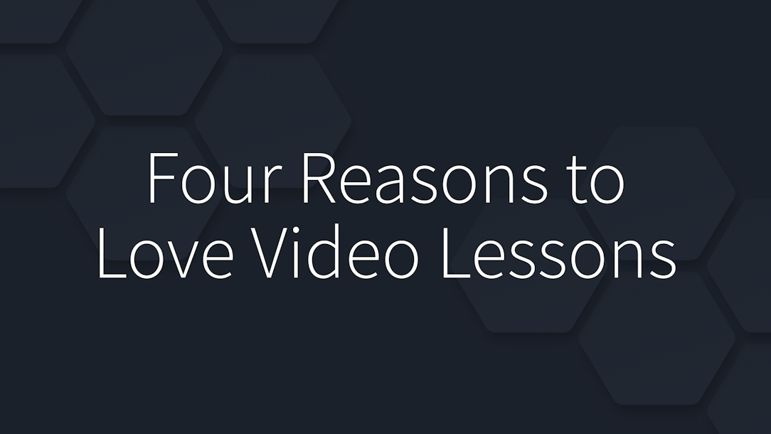 Four Reasons to Love Video Lessons