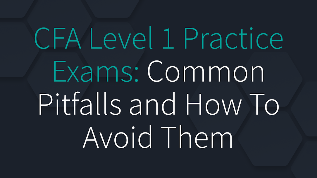 CFA Level 1 Practice Exams: Common Pitfalls and How To Avoid Them