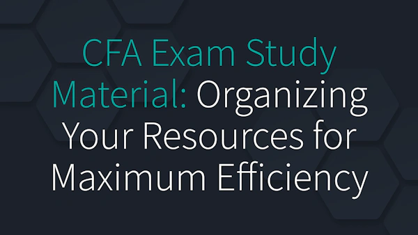 CFA Exam Study Material: Organizing Your Resources for Maximum Efficiency