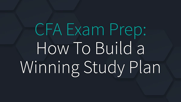 CFA Exam Prep: How To Build a Winning Study Plan