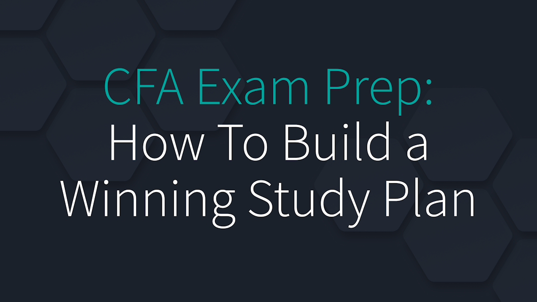 CFA Exam Prep: How To Build a Winning Study Plan