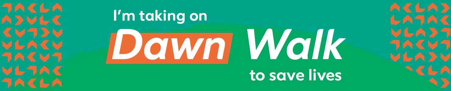 I’m taking on Dawn Walk to save lives.