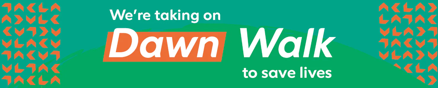 We’re taking on Dawn Walk to save lives.