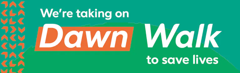 We’re taking on Dawn Walk to save lives.