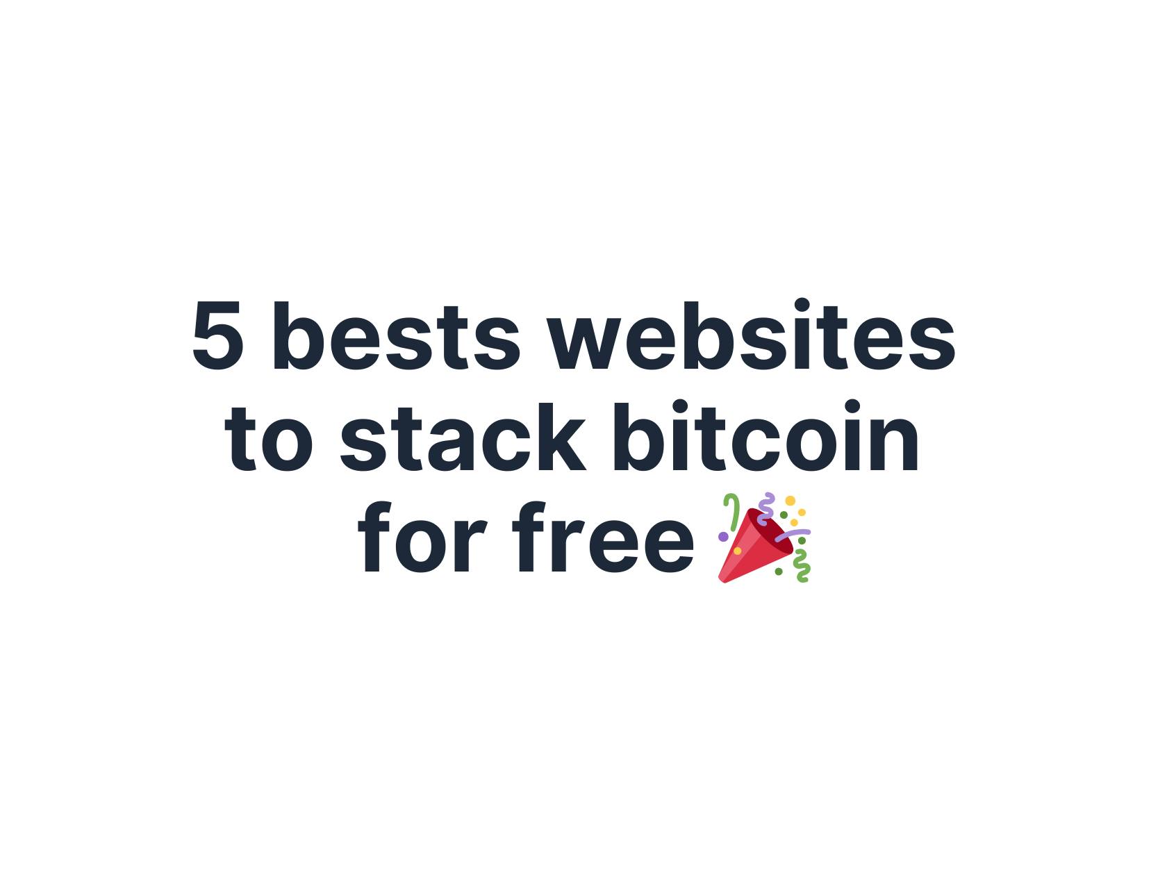5 bests websites to stack bitcoin for free