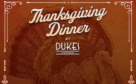Thanksgiving Dinner at Dukes