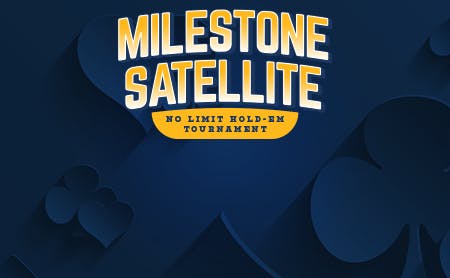 Milestone Satellite NLH Tournament