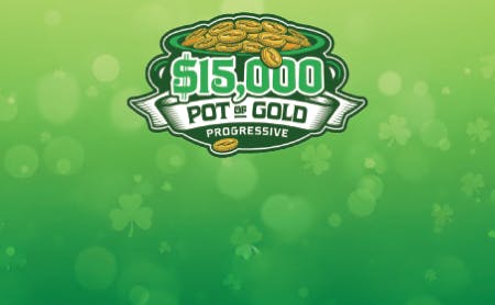 $15,000 Pot of Gold Progressive