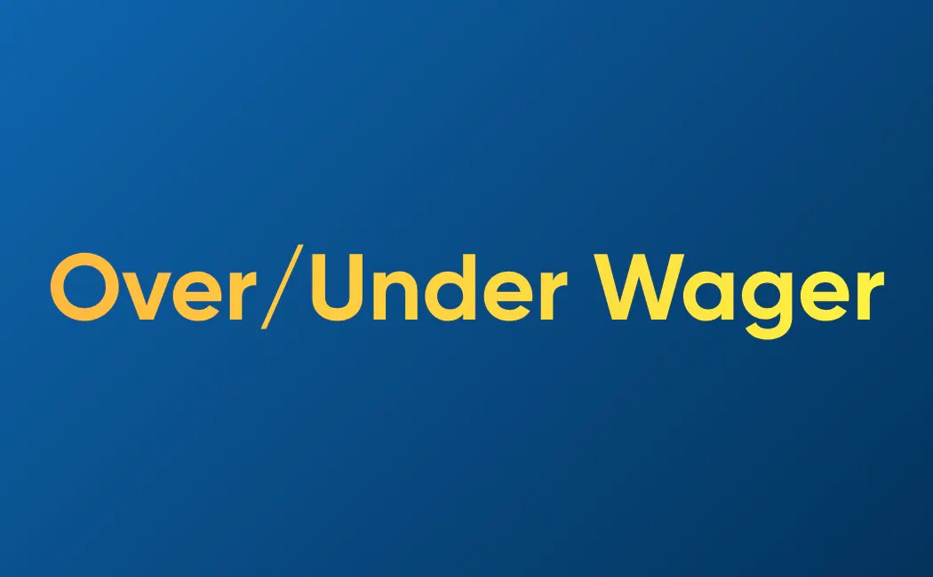 OVER/UNDER WAGER