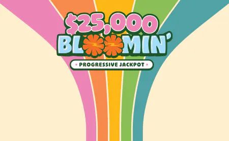 $25,000 Bloomin' Progressive Jackpot