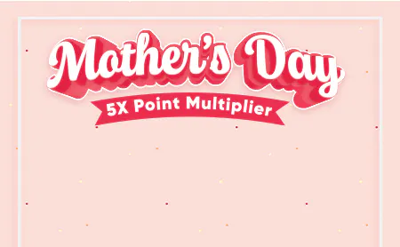 Mother's Day 5X Point Multiplier
