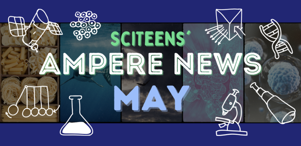 SciTeens’ Ampere News: 5 of the Coolest Breakthroughs From This May