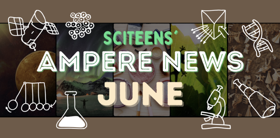 SciTeens’ Ampere News: 5 Cool Current Science Events From This June