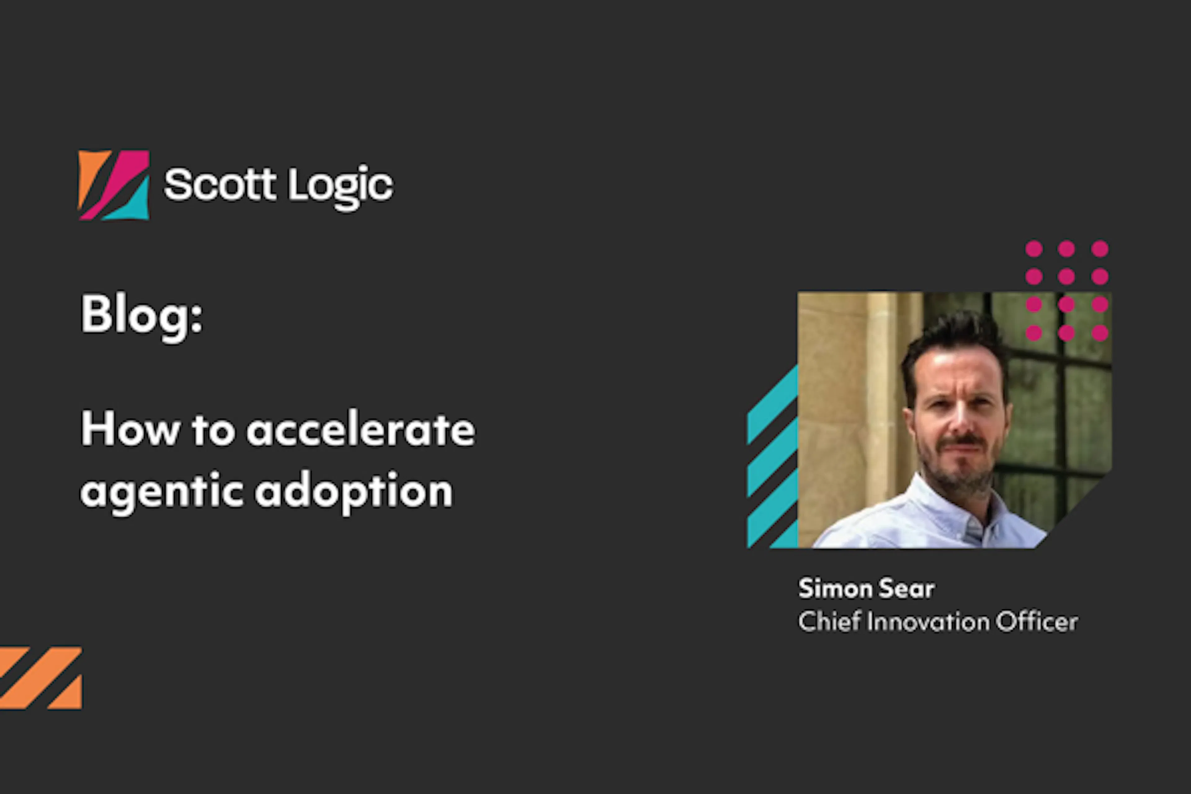 Blog - How to accelerate agentic adoption - Simon Sear - Chief Innovation Officer