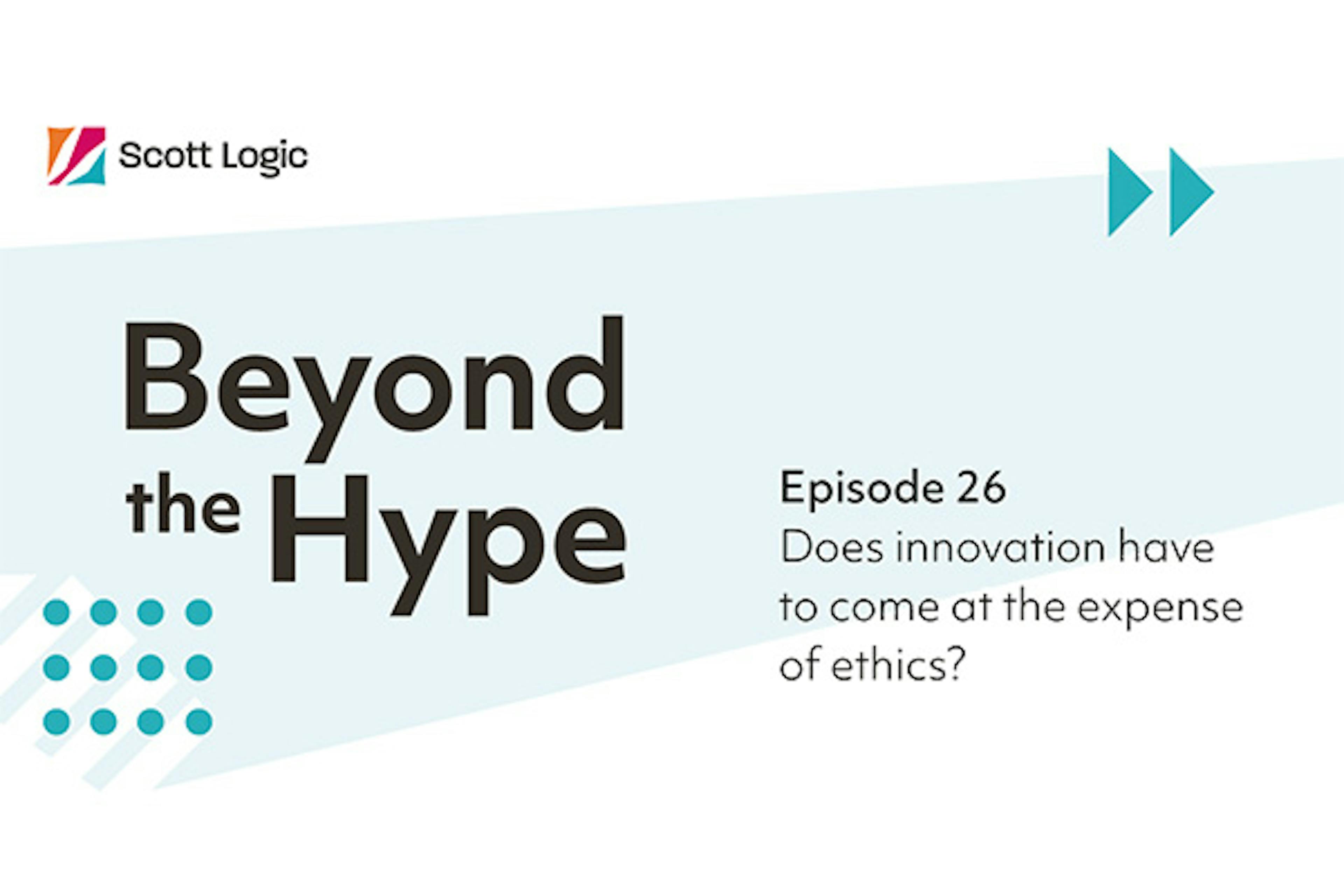 Beyond the Hype: Does innovation have to come at the expense of ethics?