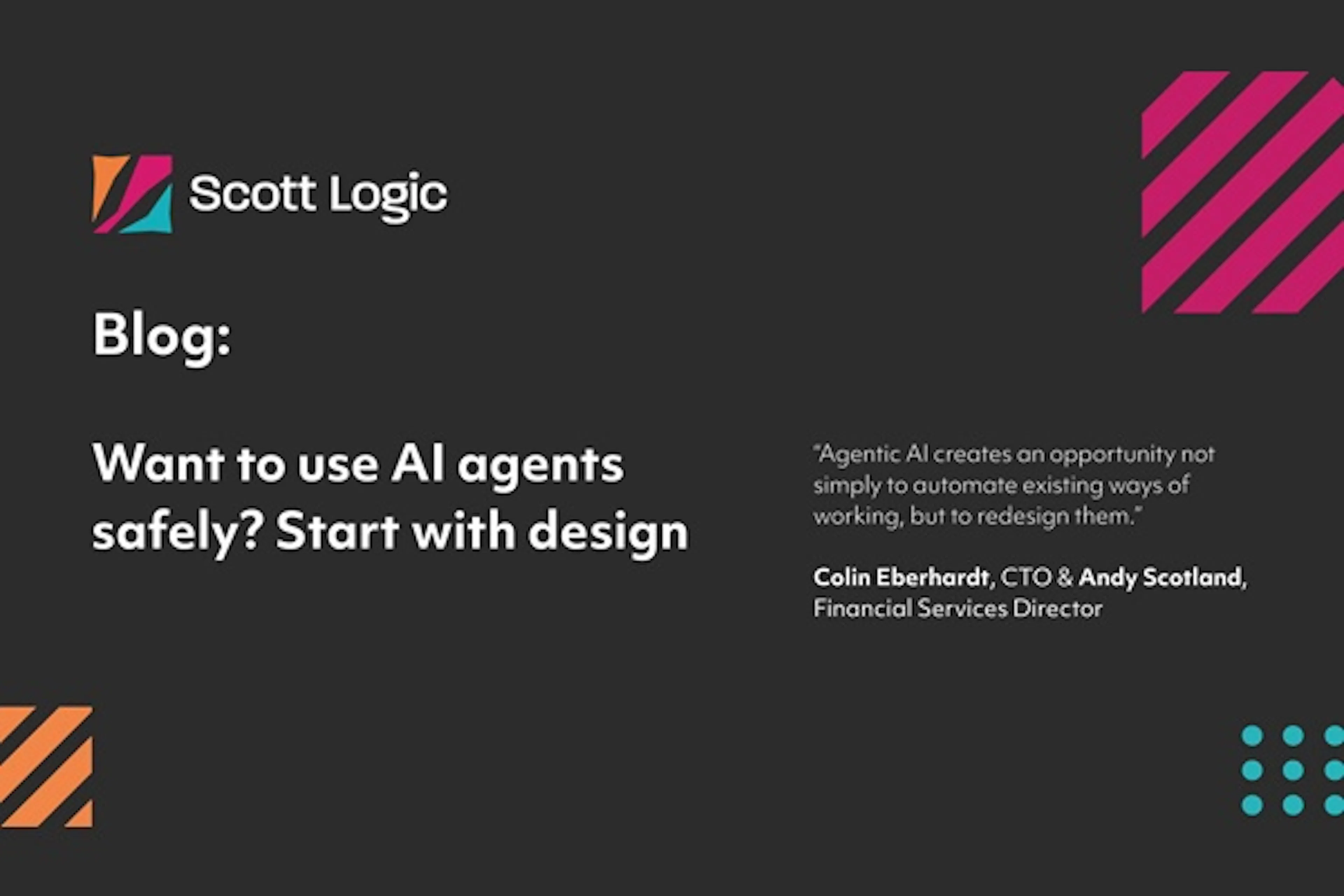 Blog - Want to use AI agents safely? Start with design - Andy Scotland - Financial Services Director