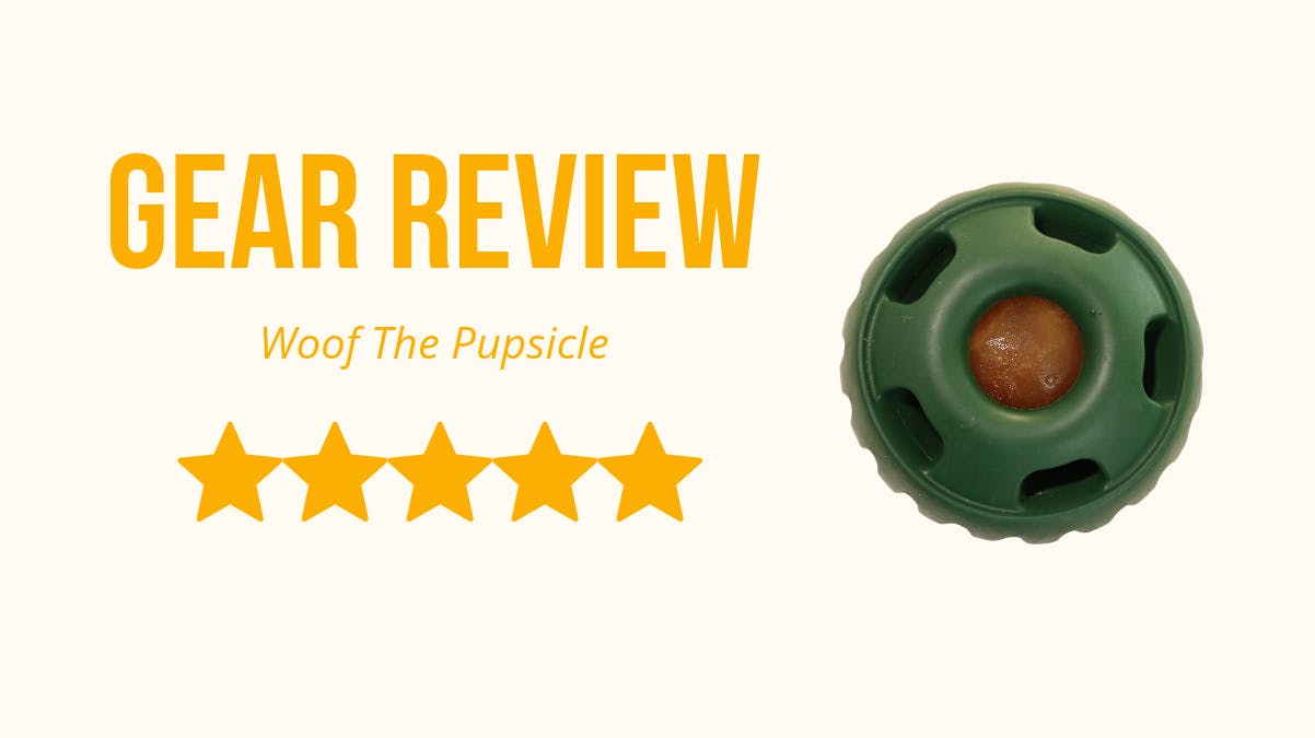 A picture of the Woof Pupsicle beside text that says Gear Review: Woof the Pupsicle with 5 stars