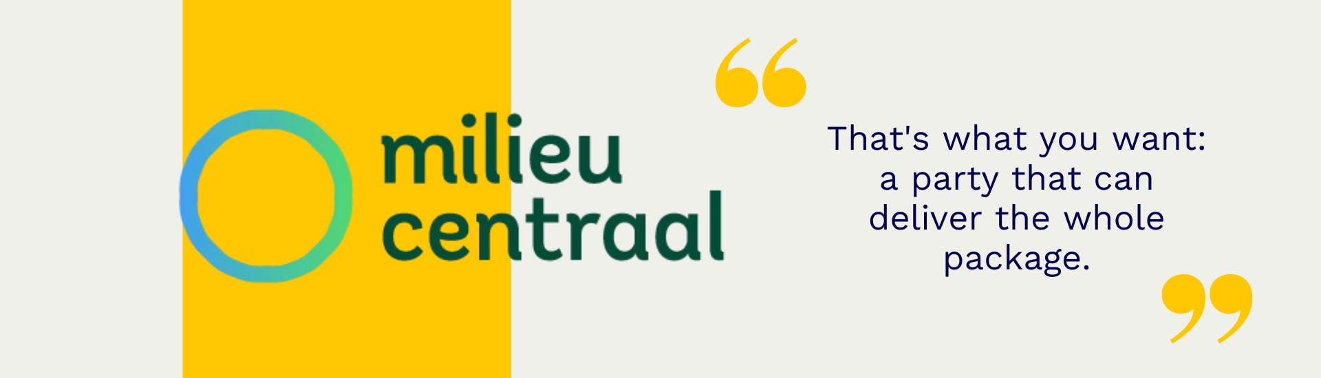 Logo Milieu Centraal with a yellow surface behind it. To the right of it it says between yellow quotes: That's what you want: a party that can deliver the whole package.