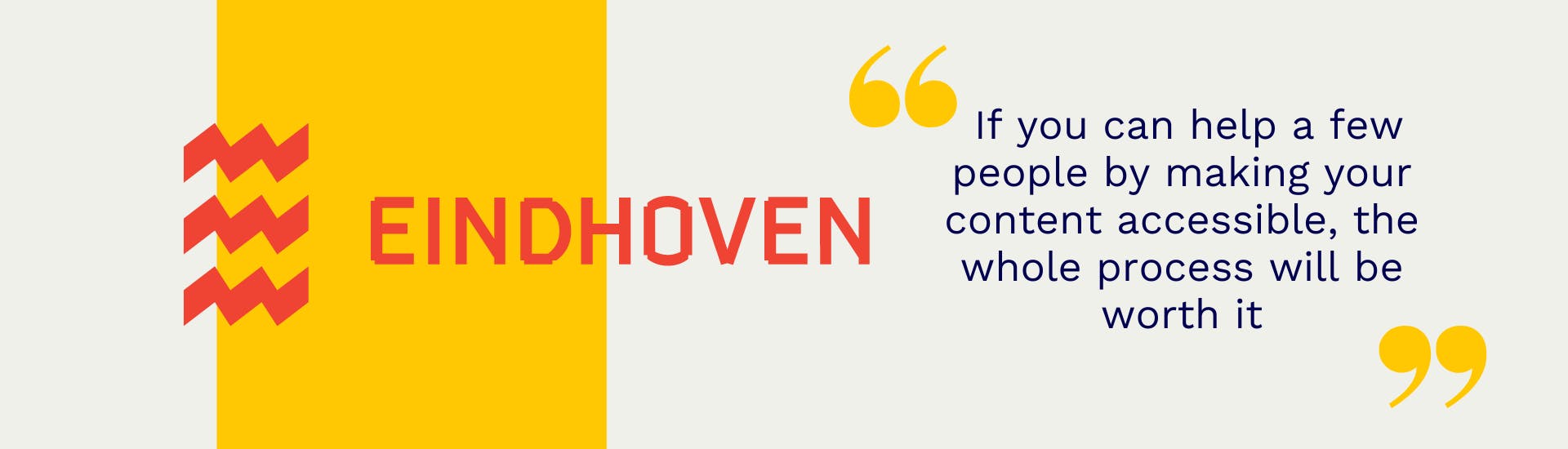 Logo municipality of Eindhoven with a yellow field behind it. To the right of it is in yellow quotes: If you can help a few people by making your content accessible, the whole process is already worth it.
