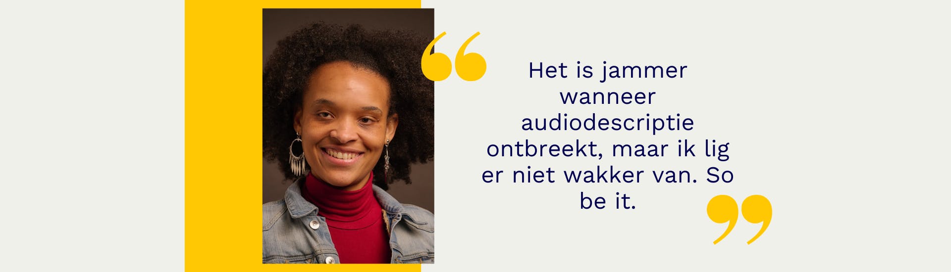 Portret van Suleima met een geel blok erachter, tussen gele aanhalingstekens staat: Het is jammer wanneer audiodescriptie ontbreekt, maar ik lig er niet wakker van. So be it.
