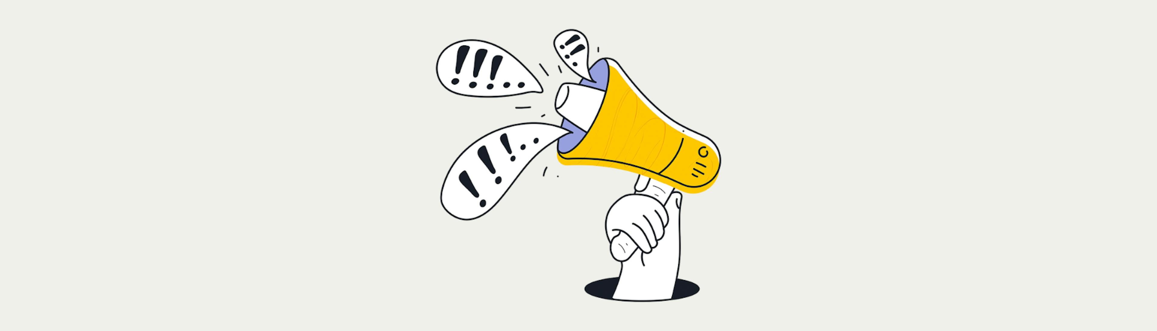 Illustration. A hand with megaphone comes out of a black hole. 3 text clouds with exclamation marks come out of the megaphone.