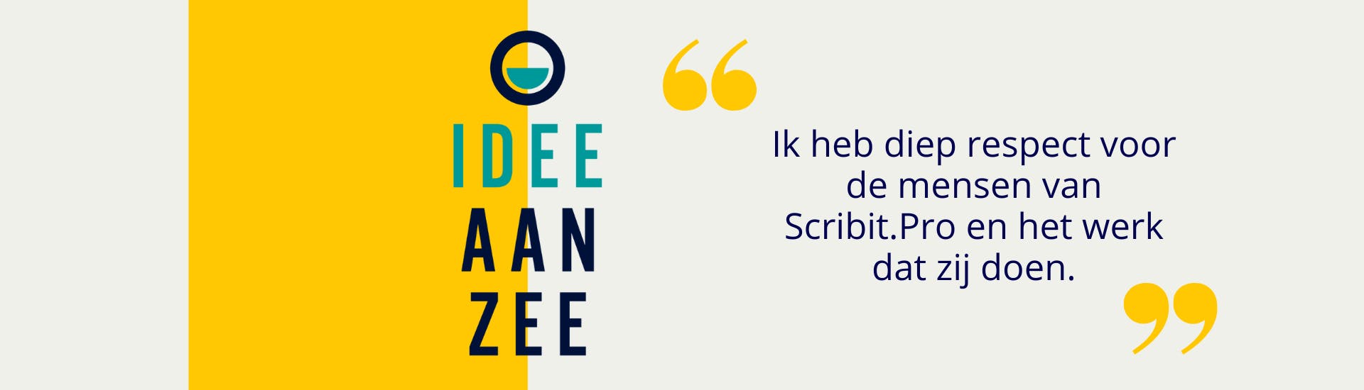 Logo Idee aan Zee met een geel vlak eromheen. Rechts ernaast staat tussen gele aanhalingstekens: Ik heb diep respect voor de mensen van Scribit.Pro en het werk dat zij doen.