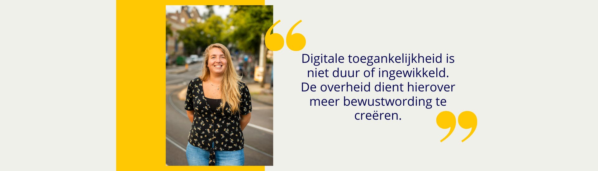 Portret van Lisa Hinderks met eromheen een geel vlak. Rechts ernaast staat tussen gele aanhalingstekens: Digitale toegankelijkheid is niet duur of ingewikkeld. De overheid dient hierover meer bewustwording te creëren.