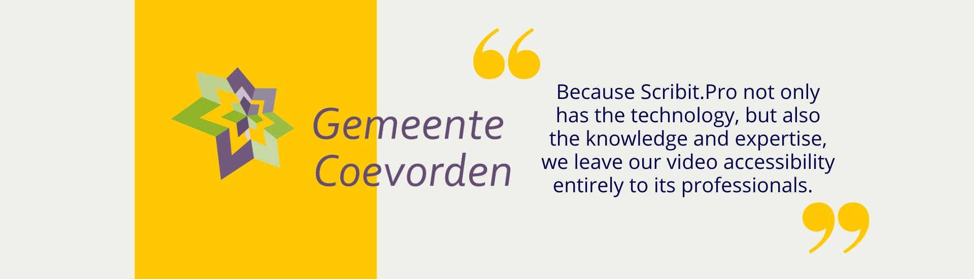 Logo of the Municipality of Coevorden with a yellow area around it. To the right of it it says between yellow quotes: Because Scribit.Pro not only has the technology, but also the knowledge and expertise, we leave our video accessibility entirely to its professionals.