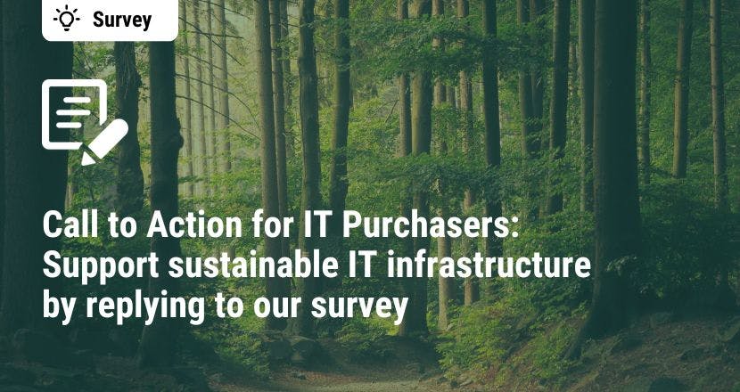 Call to Action for IT Purchasers: Support sustainable IT infrastructure by replying to our survey