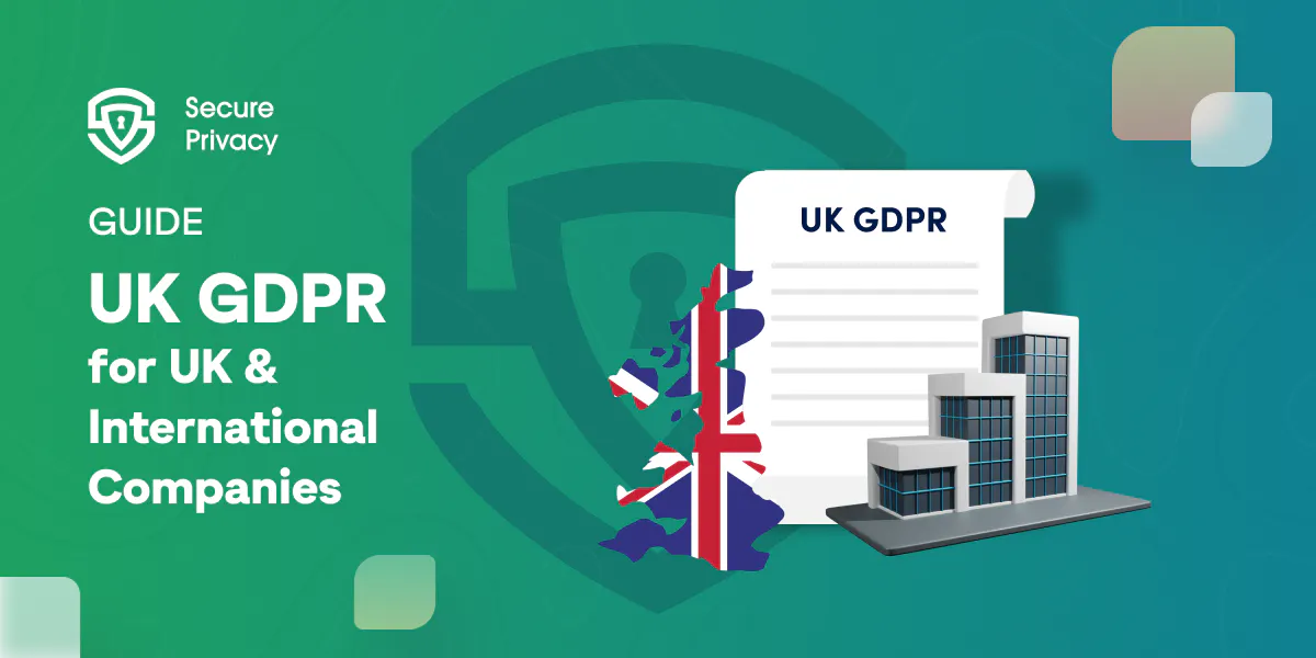 UK General Data Protection Regulation (UK GDPR): The Complete Guide for UK and International Companies