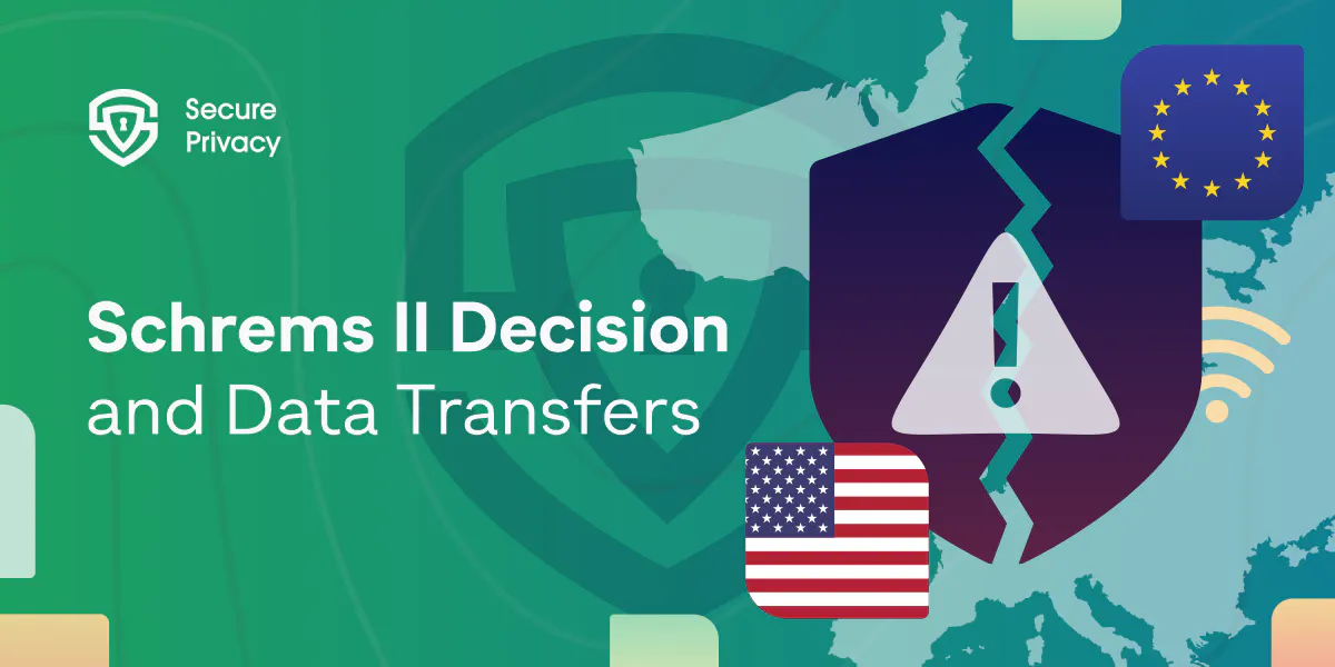 Schrems II Decision: Privacy Shield Invalid for EU-US Transfers