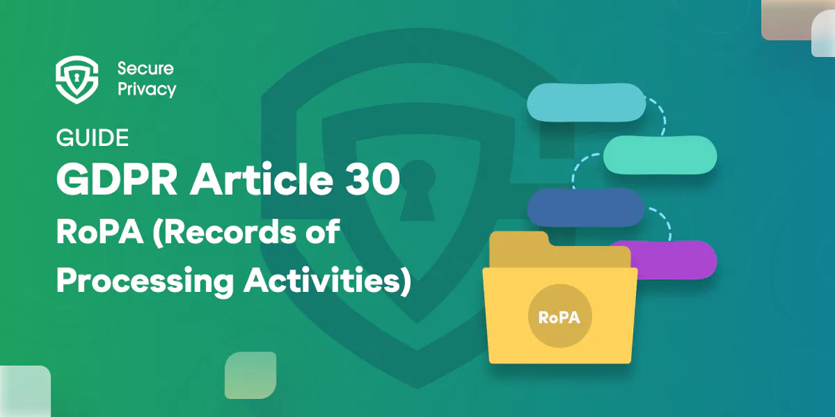 RGPD Registre des Activités de Traitement (Article 30 RoPA): Le guide ultime