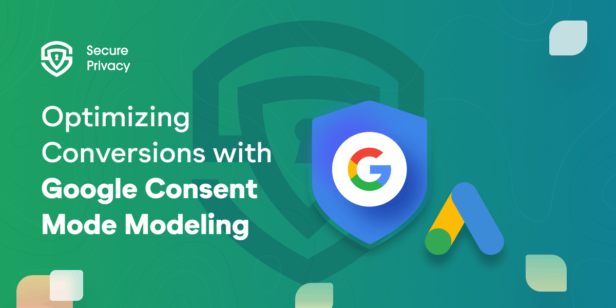 Optimizing Conversions with Google Consent Mode Conversion Modeling for Google Ads