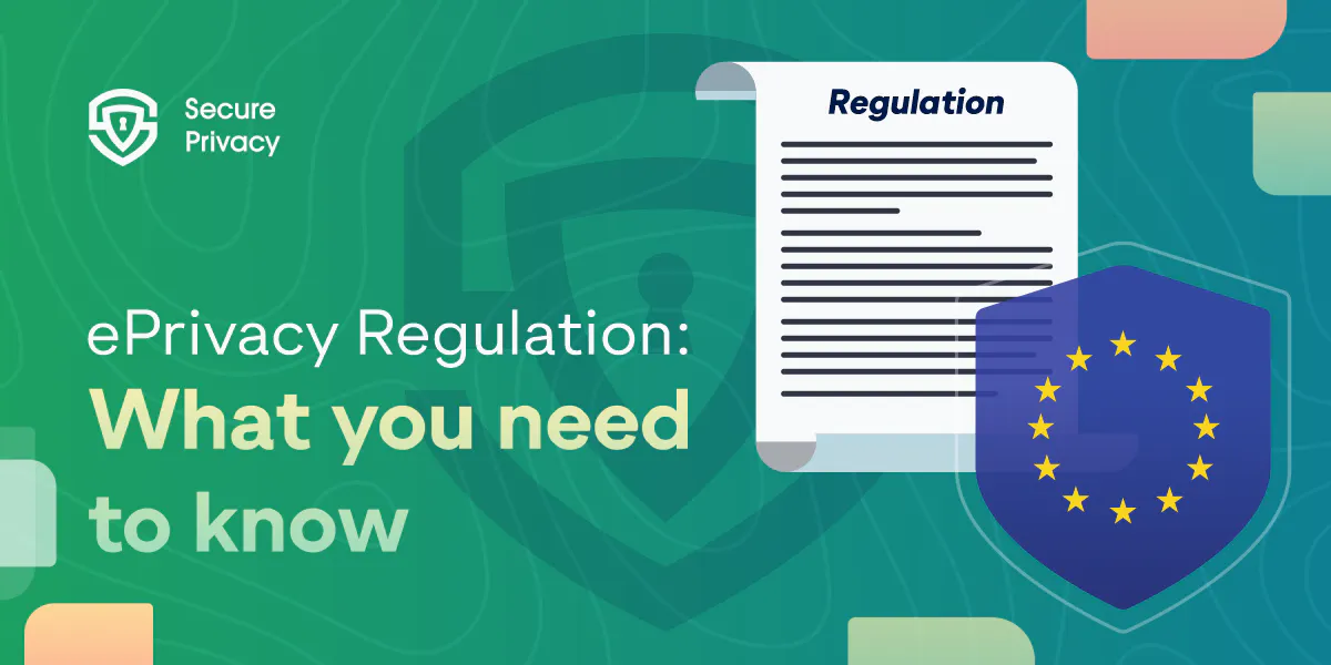 ePrivacy Regulation: What you need to know | Secure Privacy 