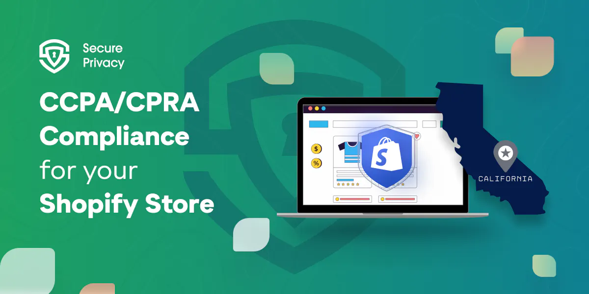 Easy Steps to Achieve CCPA and CPRA Compliance for Your Shopify Store
