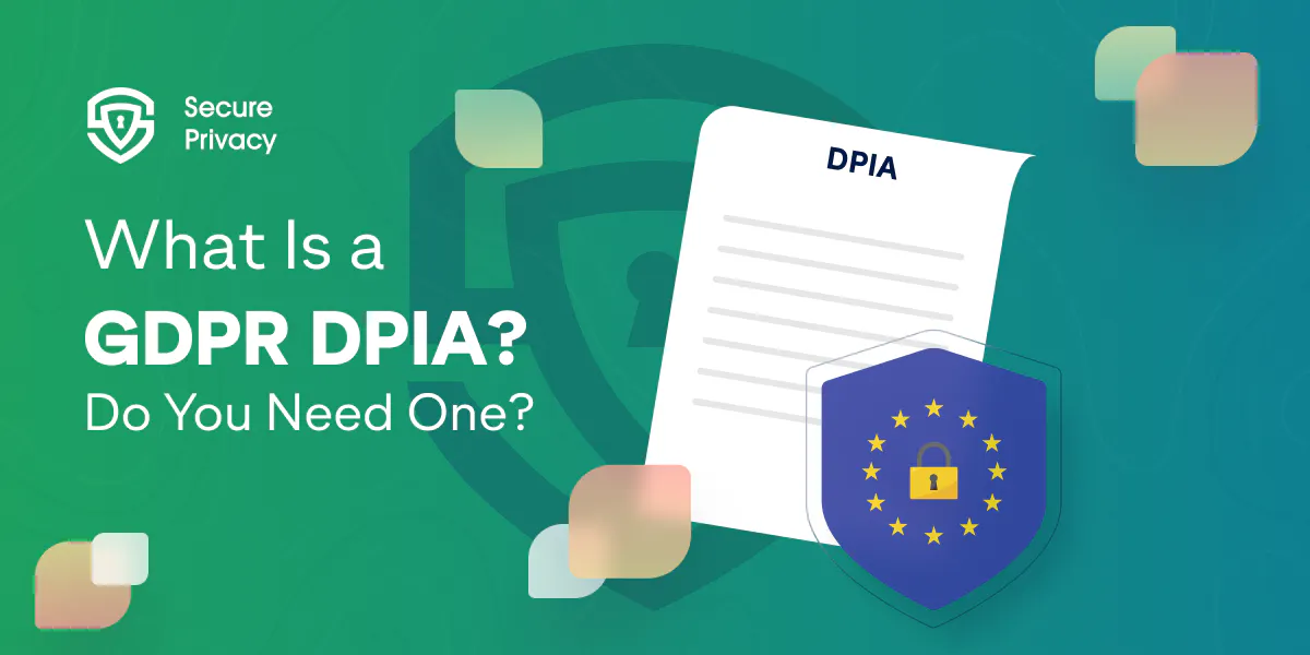 What is a GDPR DPIA and Do You Need One?