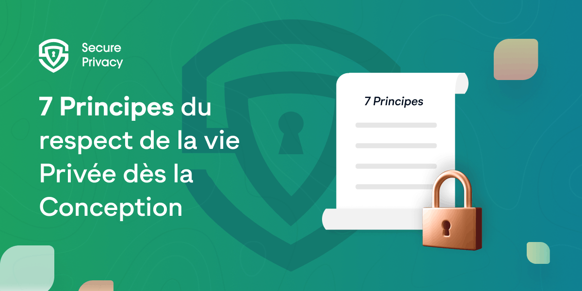 Maîtriser les 7 principes de la protection de la vie privée dès la conception pour assurer la conformité
