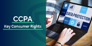 CCPA: A Summary of Key Consumer Rights