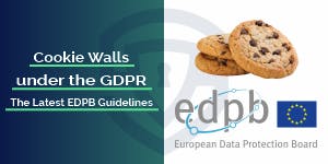 GDPR Cookie Consent: The Latest EDPB Guidelines on Cookie Walls