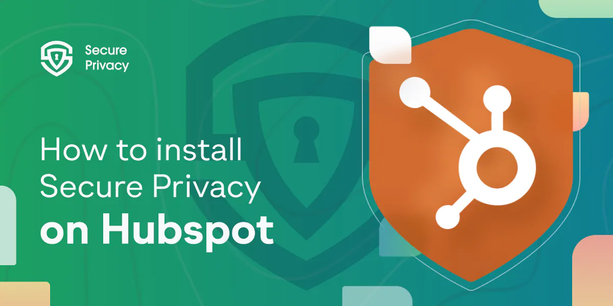 How to integrate Secure Privacy with Hubspot