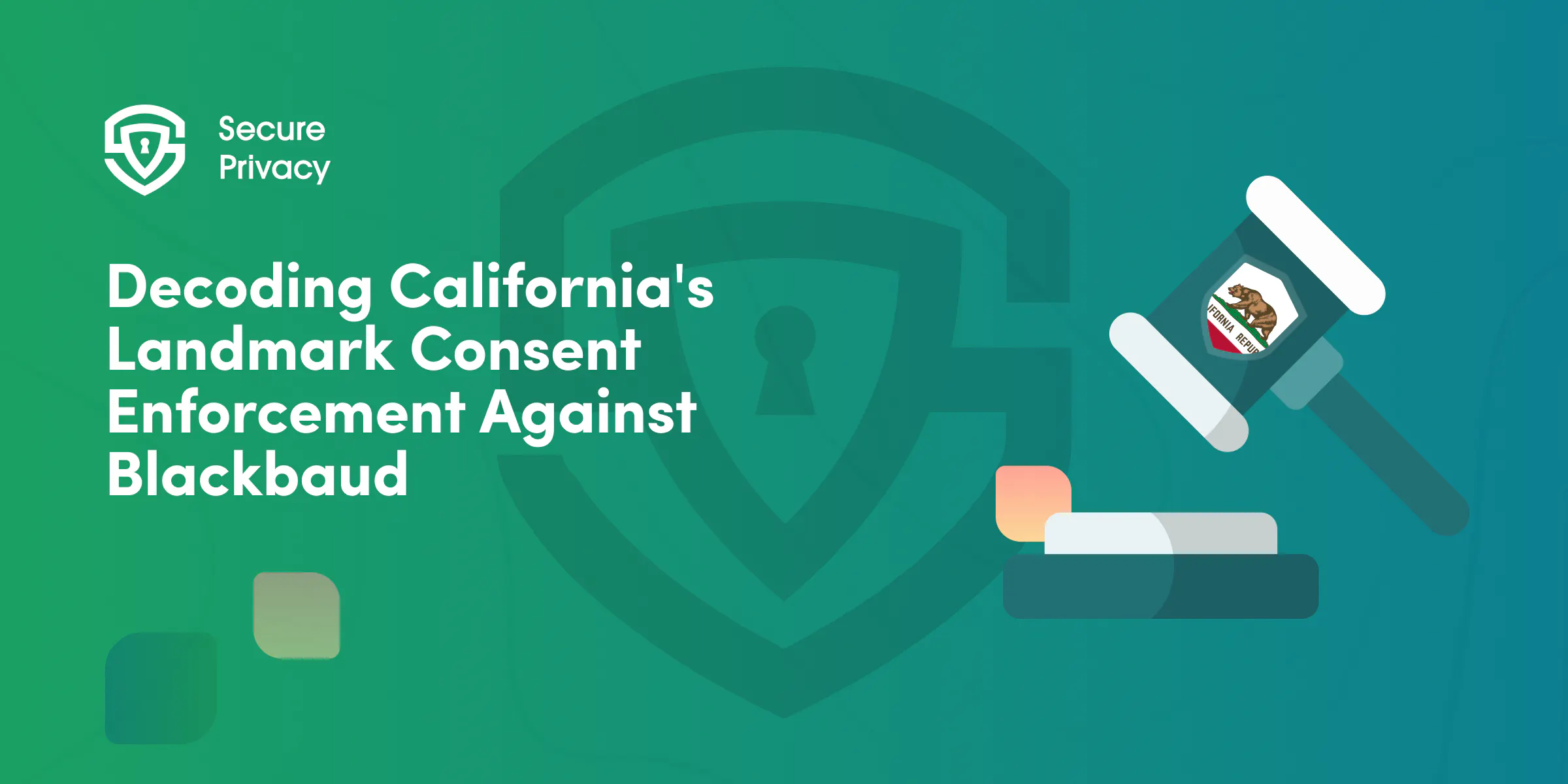 The $6.75M Wake-Up Call: What California's Landmark Consent Enforcement Against Blackbaud Means for Your Business