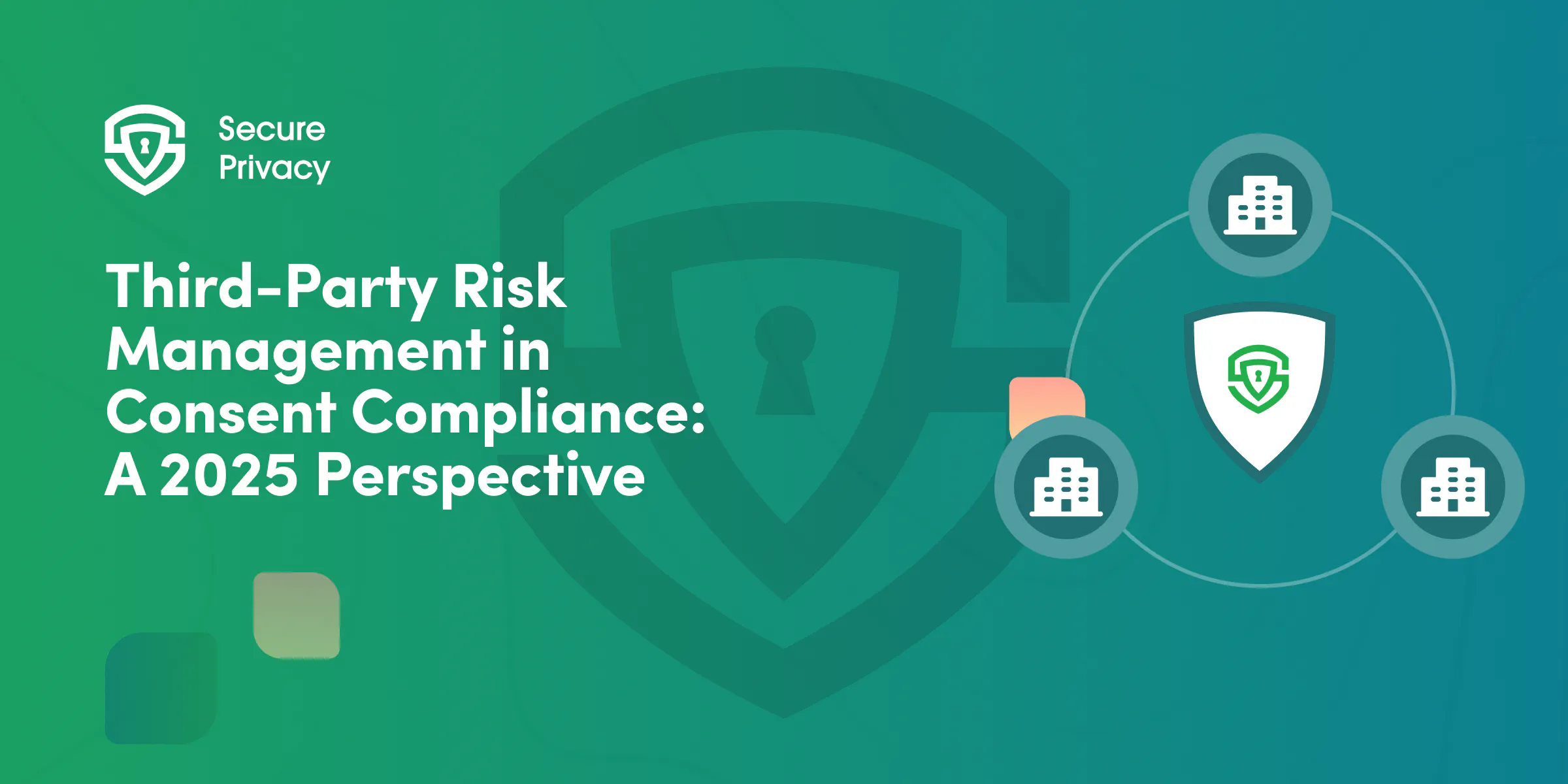 Third-Party Risk Management in Consent Compliance: A 2025 Perspective