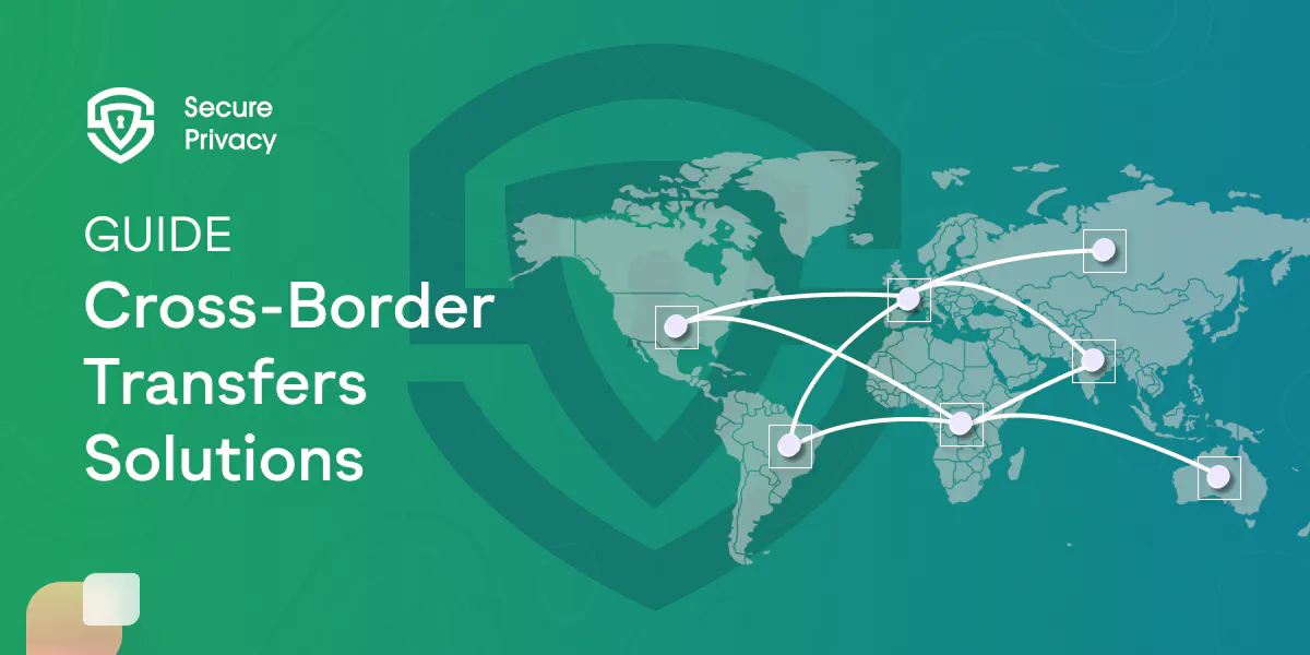 Why Do Cross-Border Data Transfer Solutions Matter in 2025?