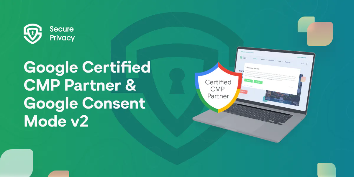 Secure Privacy: The Google Certified CMP Partner You Need for Google Consent Mode v2 Integration!